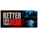 Better Late Than Dead