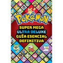 Super Mega Ultra Deluxe guía esencial definitiva (Guía Pokémon)