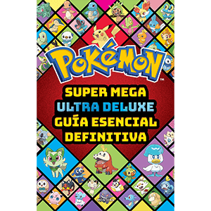 Super Mega Ultra Deluxe guía esencial definitiva (Guía Pokémon)